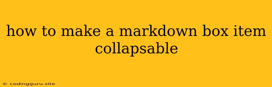 How To Make A Markdown Box Item Collapsable