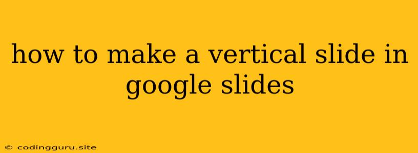 How To Make A Vertical Slide In Google Slides