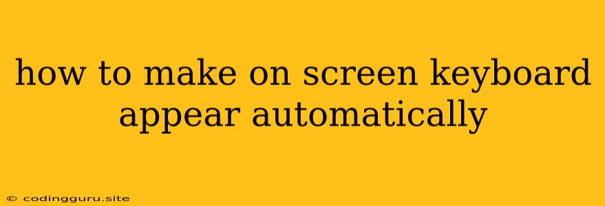 How To Make On Screen Keyboard Appear Automatically