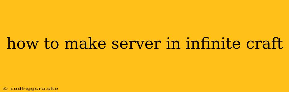 How To Make Server In Infinite Craft