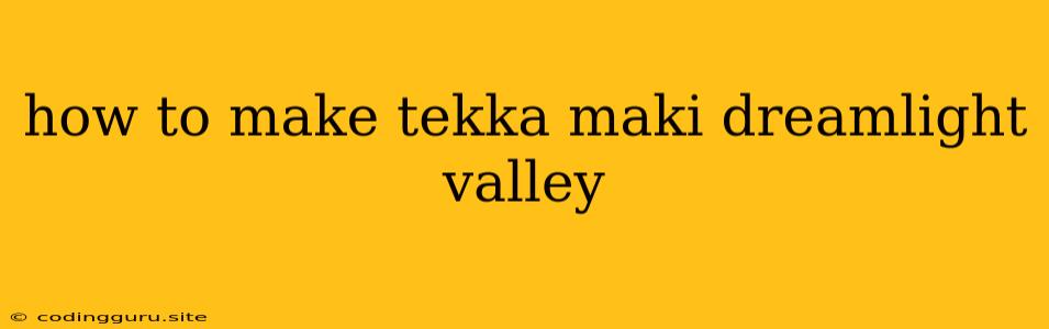 How To Make Tekka Maki Dreamlight Valley