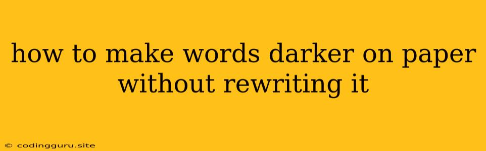 How To Make Words Darker On Paper Without Rewriting It