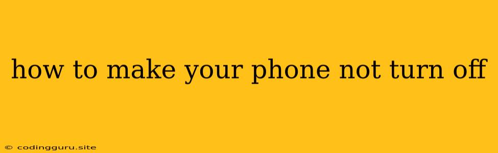 How To Make Your Phone Not Turn Off