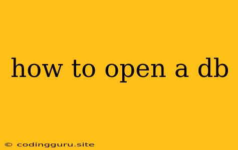 How To Open A Db