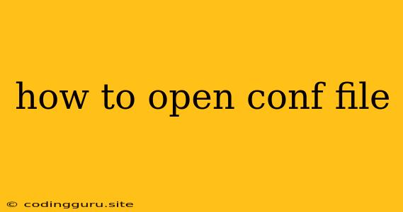 How To Open Conf File