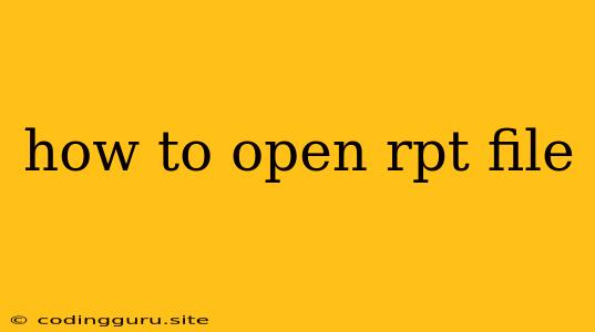 How To Open Rpt File