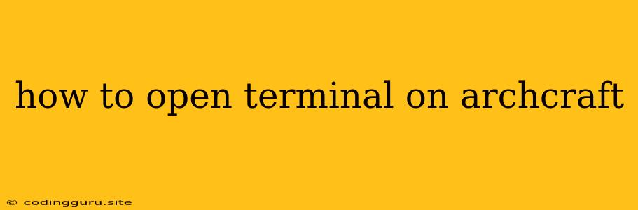 How To Open Terminal On Archcraft