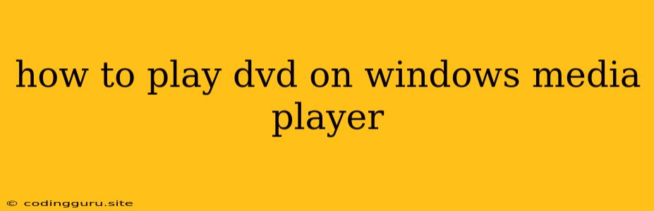 How To Play Dvd On Windows Media Player