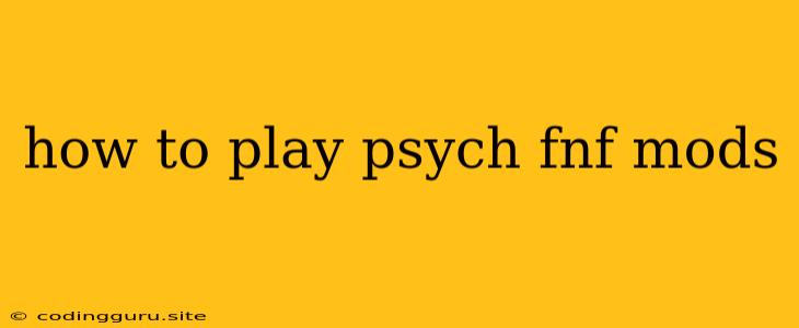 How To Play Psych Fnf Mods