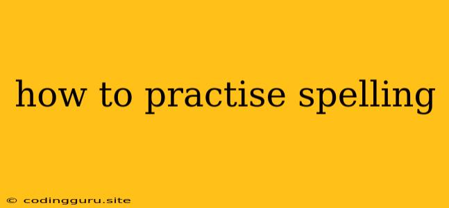 How To Practise Spelling