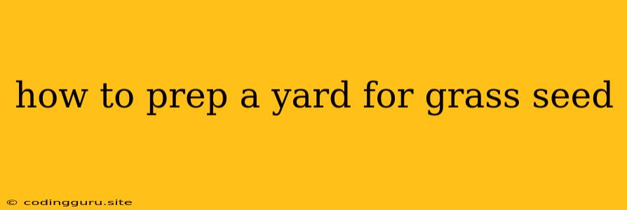 How To Prep A Yard For Grass Seed