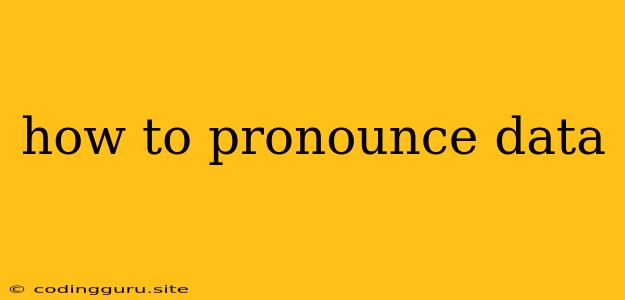 How To Pronounce Data