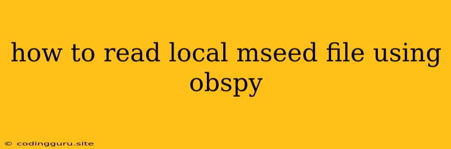 How To Read Local Mseed File Using Obspy