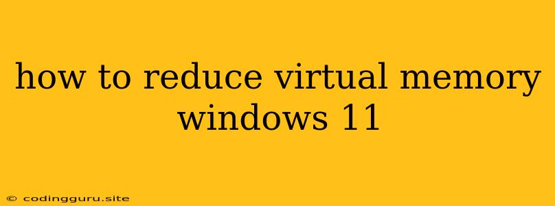 How To Reduce Virtual Memory Windows 11