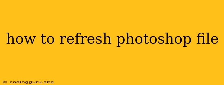 How To Refresh Photoshop File