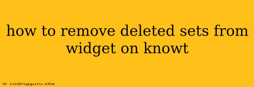 How To Remove Deleted Sets From Widget On Knowt