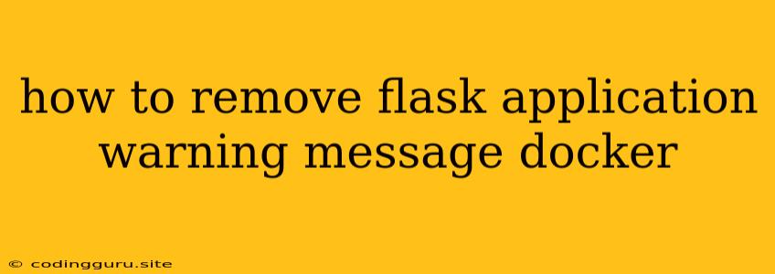 How To Remove Flask Application Warning Message Docker