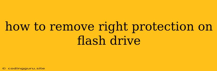 How To Remove Right Protection On Flash Drive