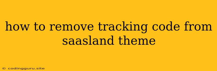 How To Remove Tracking Code From Saasland Theme