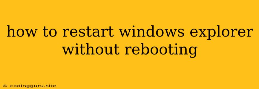 How To Restart Windows Explorer Without Rebooting