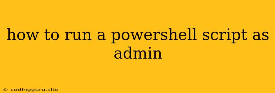 How To Run A Powershell Script As Admin