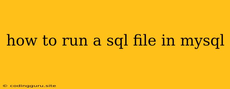 How To Run A Sql File In Mysql