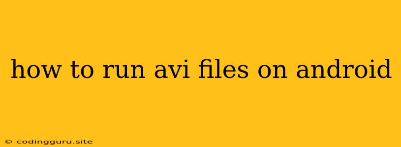 How To Run Avi Files On Android