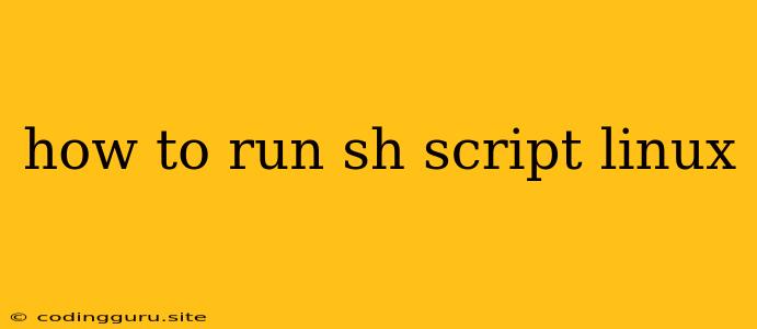 How To Run Sh Script Linux