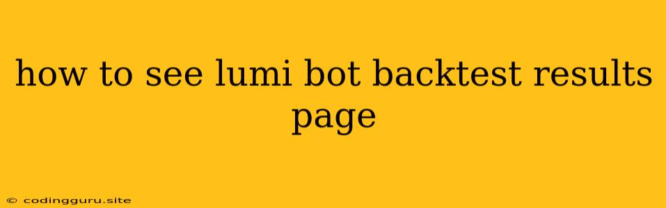 How To See Lumi Bot Backtest Results Page