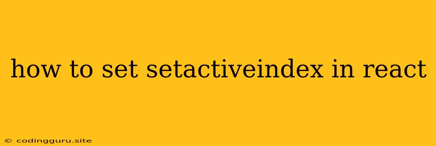 How To Set Setactiveindex In React