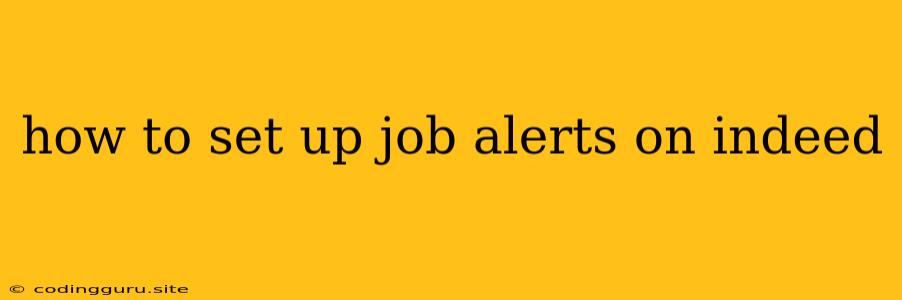 How To Set Up Job Alerts On Indeed