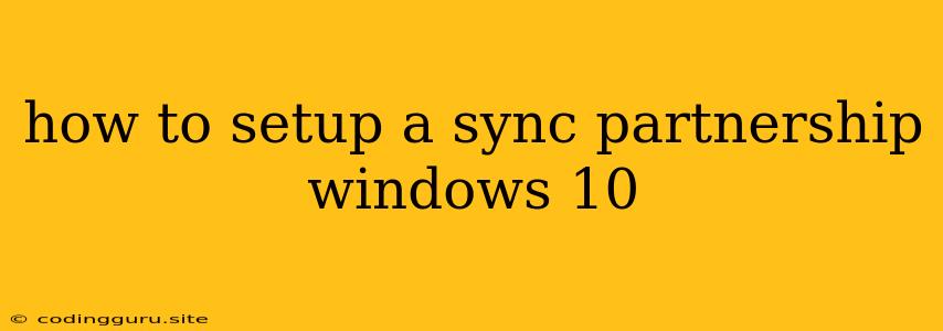 How To Setup A Sync Partnership Windows 10