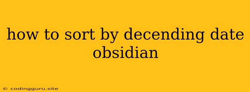 How To Sort By Decending Date Obsidian