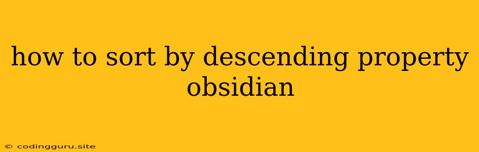 How To Sort By Descending Property Obsidian