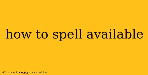 How To Spell Available