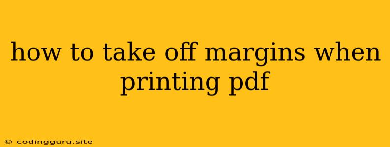 How To Take Off Margins When Printing Pdf