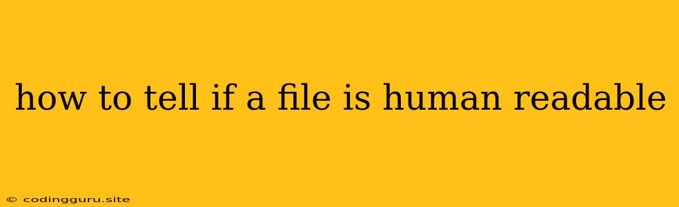 How To Tell If A File Is Human Readable