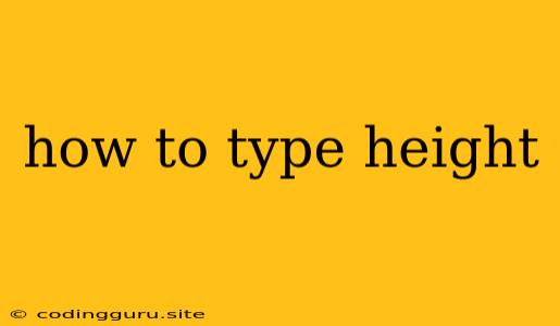 How To Type Height