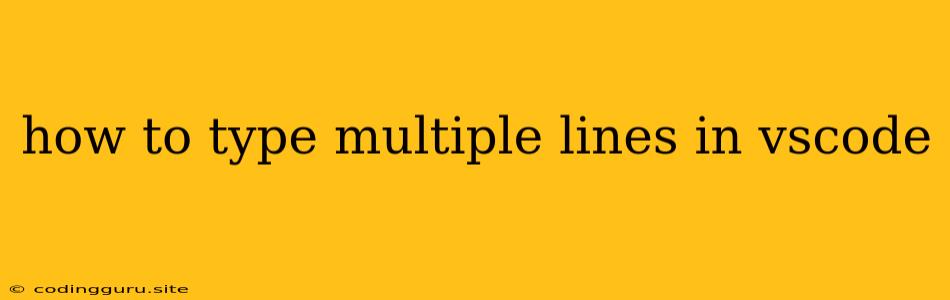 How To Type Multiple Lines In Vscode