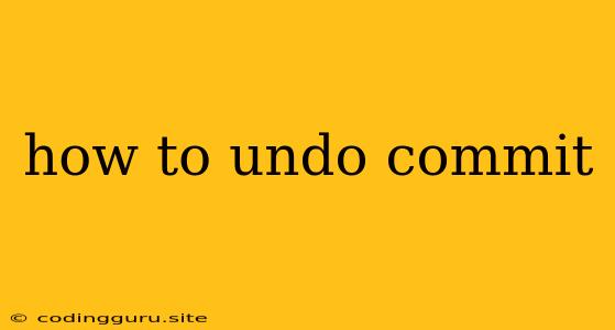 How To Undo Commit