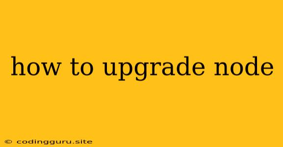 How To Upgrade Node