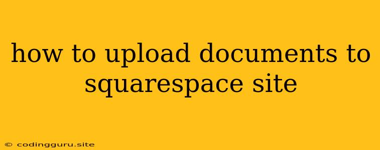 How To Upload Documents To Squarespace Site