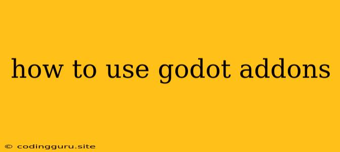 How To Use Godot Addons