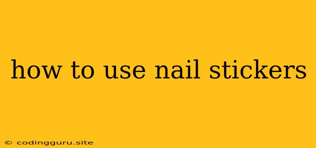 How To Use Nail Stickers