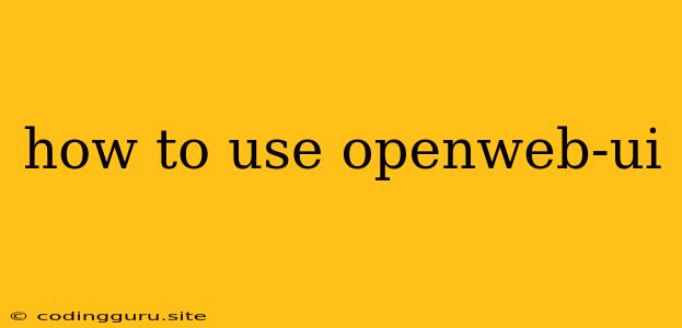 How To Use Openweb-ui