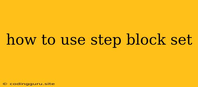 How To Use Step Block Set