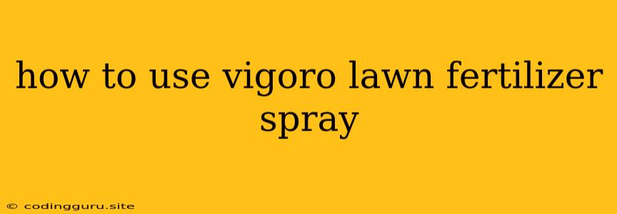 How To Use Vigoro Lawn Fertilizer Spray