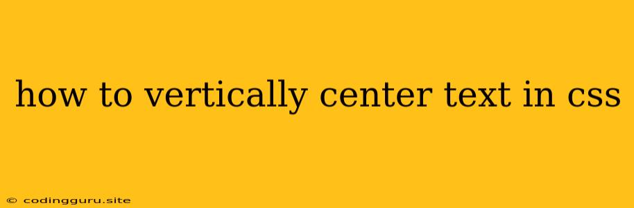 How To Vertically Center Text In Css