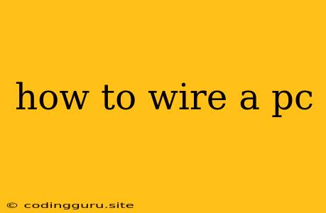 How To Wire A Pc