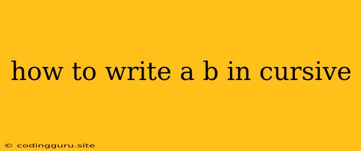 How To Write A B In Cursive